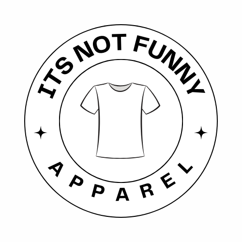 Its Not Funny Apparel 